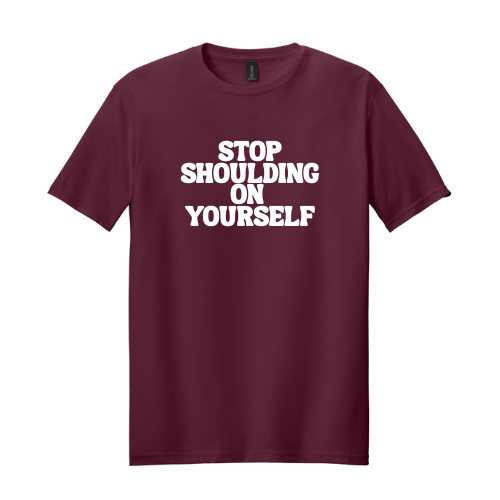 Stop Shoulding On Yourself Tee